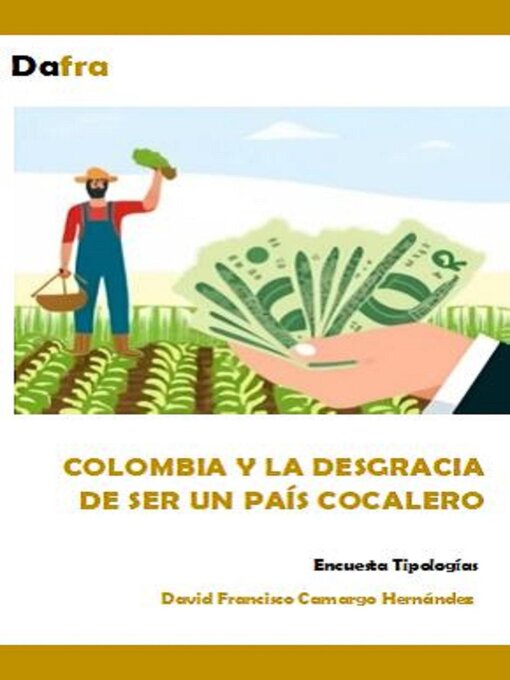 Title details for Colombia y la desgracia de ser un país cocalero by DAVID FRANCISCO CAMARGO HERNÁNDEZ - Available